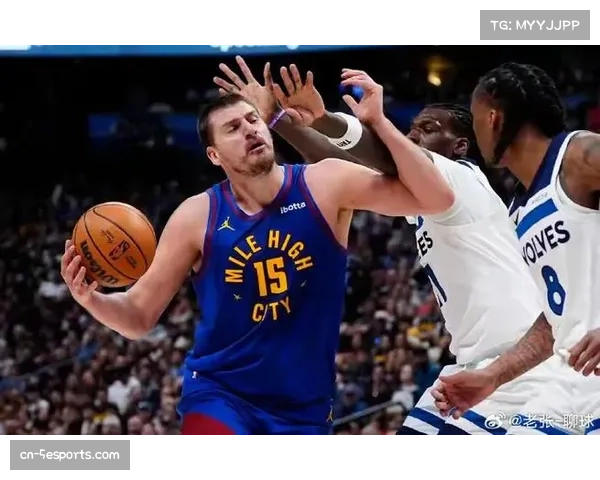 前瞻：掘金与森林狼西北区内战，约基奇与戈贝尔的禁区定位球攻防对决